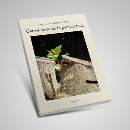 claroscuros de la persistencia jesica galeano jarcousky libro tequiste