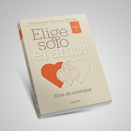 elige solo el amor ecos de santidad blaksley sebastian libro tequiste