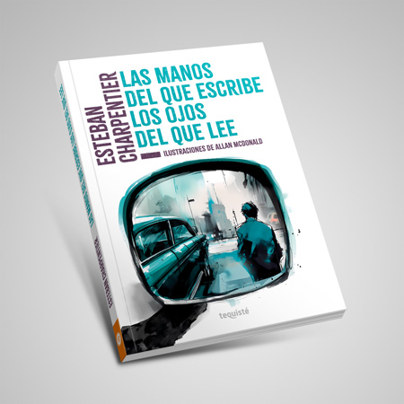 las manos del que escribe los ojos del que lee esteban charpentier libro tequiste cuentos allan mcdonald ilustrado