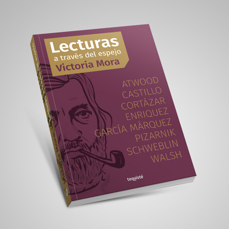lecturas a traves del espejo victoria mora tequiste atwood cortazar garcia marquez walsh pizarnik schweblin