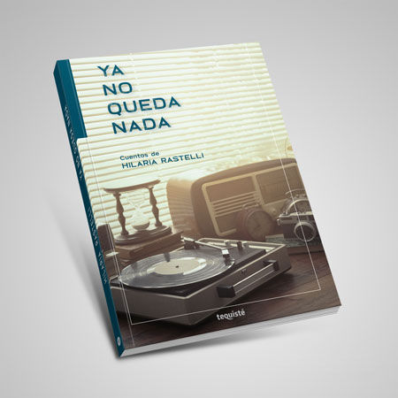 ya no queda nada hilaria rastelli libro tequiste